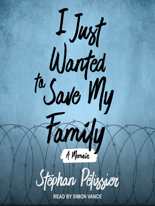 Title details for I Just Wanted to Save My Family by Stéphan Pélissier - Available
